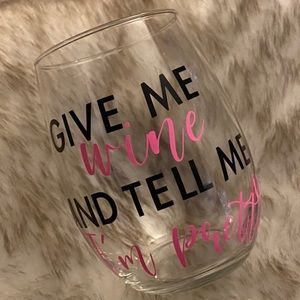 Give Me Wine And Tell Me I’m Pretty wine glass